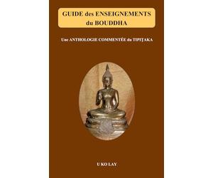 Guide des enseignements du Bouddha: Une anthologie commentée du Tipiṭaka