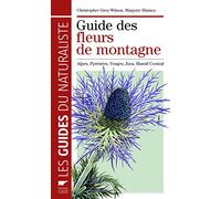 Guide des fleurs de montagne: Alpes, Pyrénées, Vosges, Jura, Massif central