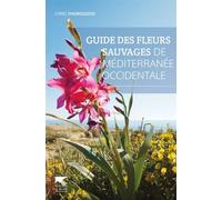 Guide des fleurs sauvages de Méditerranée occidentale - Chris Thorogood - Delachaux et niestlé - broché - Guide