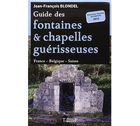 Guide des fontaines & chapelles guérisseuses - France - Belgique - Suisse