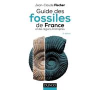 Guide des fossiles de France - 3e éd. - et des régions limitrophes - Jean-Claude Fischer - Dunod - broché - Guide