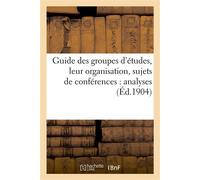 Guide des groupes d'études, leur organisation, sujets de conférences : analyses - Collectif - Hachette Bnf - broché - Livre