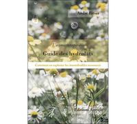 Guide des hydrolats - Comment exploiter les innombrables ressources L'aromathérapie ndré Bitsas - Amyris Eds - broché - Guide