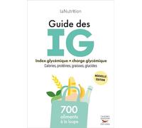Guide des index glycémiques IG et valeurs nutritionnelles : Charge glycémique. calories. graisses. fibres de LaNutrition.fr (2011) Broché