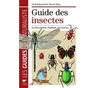 Guide des insectes: La description, l'habitat, les moeurs
