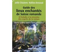 Guide des lieux enchantés de Suisse romande : Grottes, cascades, gorges et forêts mystérieuses