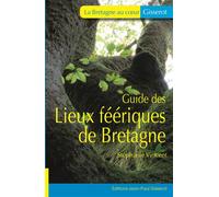 Guide des lieux féériques de Bretagne - Stéphanie Vincent - Gisserot Editions - broché - Contes / Légendes