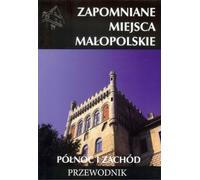 Guide des lieux oubliés du nord et de l'ouest de la Petite Pologne - Mateusz Porębski (Reiseführer auf Polnisch)