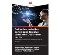 Guide des maladies génétiques les plus courantes Quatrième partie: Symptômes, causes/profils génétiques, types et hérédité