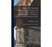 Guide Des Marins Pendant La Navigation Nocturne Ou Description Gnrale Des Phares Fanaux Etc. Construits Pour La Suret De La Navigation - Phillippe Jean Co Phillippe Jean CoulierPhillippe Jean Coulier 