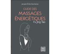 Guide des massages énergétiques - Fu Jing Tao - Jacques Emile Deschamps - Chariot D'or Eds - broché - Guide