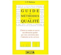 Guide Des Methodes De La Qualite - Choisir Et Mettre En Oeuvre Une Démarche Qualité Qui Vous Convienne Dans L'industrie Ou Les Services