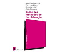 Guide des méthodes de l'archéologie Jean-Paul Demoule (Auteur), François Giligny (Auteur), Anne Lehöerff (Auteur), Alain Schnapp (Auteur)