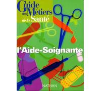 Guide des métiers de la santé - L'aide soignante Livre/Guide pratique L'aide-soignante - Collectif - Nathan - broché - Etude