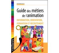 Guide Des Metiers De L'Animation. Information, Orientation, Formation Et Recrutement