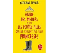 Guide des métiers pour les petites filles qui ne veulent pas finir princesses - Catherine Dufour - Lgf - Poche - Essai