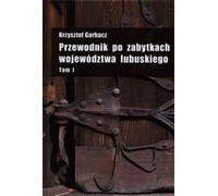 Guide des monuments de la région de Lubuskie Volume 1 Krzysztof Garbacz (Buch auf Polnisch)