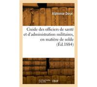 Guide des officiers de santé et d'administration militaires, en matière de solde - Alphonse Dorat - Hachette Bnf - broché - Livre