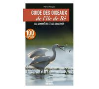 Guide Des Oiseaux De L'île De Ré - Les Connaître Et Les Observer