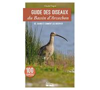 Guide des oiseaux du Bassin d'Arcachon: 100 espèces à découvrir - Les lieux où les observer
