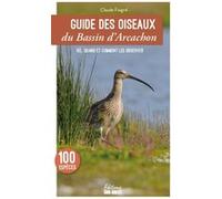 Guide des oiseaux du Bassin d'Arcachon: 100 espèces à découvrir - Les lieux où les observer