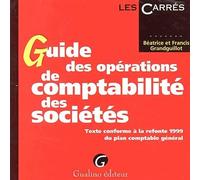 Guide Des Opérations De Comptabilité Des Sociétés. Texte Conforme À La Refonte 1999 Du Plan Comptable Général