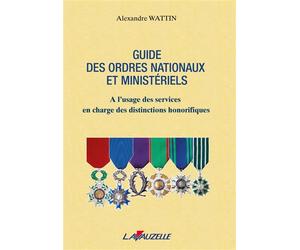 Guide des ordres nationaux et ministériels A l'usage des sces en charge des distinctions honorifiques - Alexandre Wattin - Lavauzelle - broché - Etude
