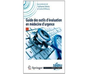 Guide des outils d'évaluation en médecine d'urgence - Guillaume Debaty - Springer Vienne - broché - Scolaire / Universitaire