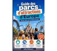 Guide des Parcs d'attractions européens: 22 parcs comparés, budgets réels et calendrier d'affluence - le guide pour choisir sa destination, sa date et organiser sa visite