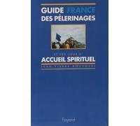 Guide des pèlerinages et des lieux d'accueil spirituel : France