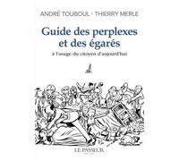 Guide des perplexes et des égarés - A l'usage du citoyen d'aujourd'hui - Thierry Merle - Le Passeur - broché - Guide