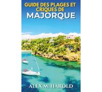 Guide des plages et criques de Majorque: Où se baigner, séjourner, manger et organiser des journées côtières faciles sur l’île