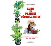 Guide des plantes dépolluantes - Purifiez l'air que vous respirez dans votre maison - Eléonore Dupardieu - Exclusif - broché - Guide