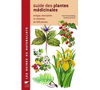 Guide des plantes médicinales: Analyse, description et utilisation de 400 plantes