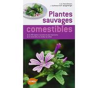 Guide des plantes sauvages comestibles. Les reconnaître, les récolter, les consommer