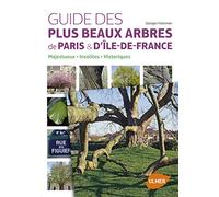 Guide des plus beaux arbres de Paris et d'Ile-de-France. Arbres insolites, historiques, majestueux