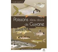 Guide des poissons d'eau douce de Guyane - Pierre-Yves Le Bail - Biotope Eds - relié - Guide