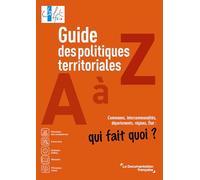 Guide des politiques territoriales de A à Z: Communes, intercommunalités, départements, régions, Etat : qui fait quoi ?