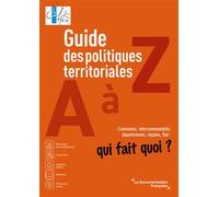 Guide des politiques territoriales de A à Z: Communes, intercommunalités, départements, régions, Etat : qui fait quoi ?
