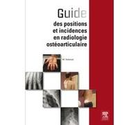 Guide des positions et incidences en radiologie ostéoarticulaire: Avec banque d'images en ligne