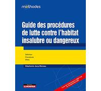Guide des procédures de lutte contre l'habitat insalubre ou dangereux: Définitions - Procédures - Effets