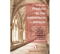 Guide des produits de nos monasteres et abbayes Decouvrez les tresors des monasteres et abbayes de france - Collectif - Puits Fleuri - broché - Guide