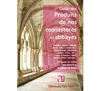 Guide Des Produits Des Monastères Et Abbayes - Découvrez Les Trésors Des Monastères Et Abbayes