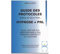 Le guide des protocoles Hypnose PNL: Outil destiné aux professionnels des thérapies brèves et du coaching