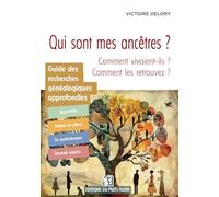 Guide des recherches généalogiques approfondies: Qui sont mes ancêtres et comment vivaient-ils ?