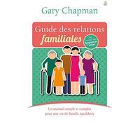Guide des relations familiales. Un manuel simple et complet pour une vie de famille équilibrée