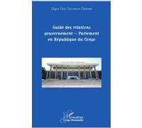 Guide des relations gouvernement - Parlement en République du Congo Digne Elvis Tsalissan Okombi (Auteur)