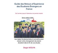 Guide des Retours d’Expérience des Étudiants Étrangers en France: De l’arrivée jusqu’à l’obtention du premier emploi.
