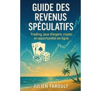 Guide des revenus spéculatifs: Trading, jeux d’argent, crypto et opportunités en ligne