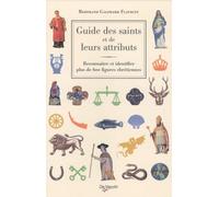 Guide des saints et de leurs attributs: Reconnaître et identifier plus de 600 figures chrétiennes